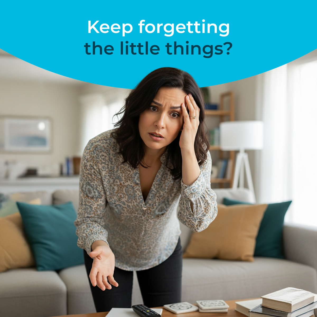 Woman in a living room with text 'Keep forgetting the little things?'