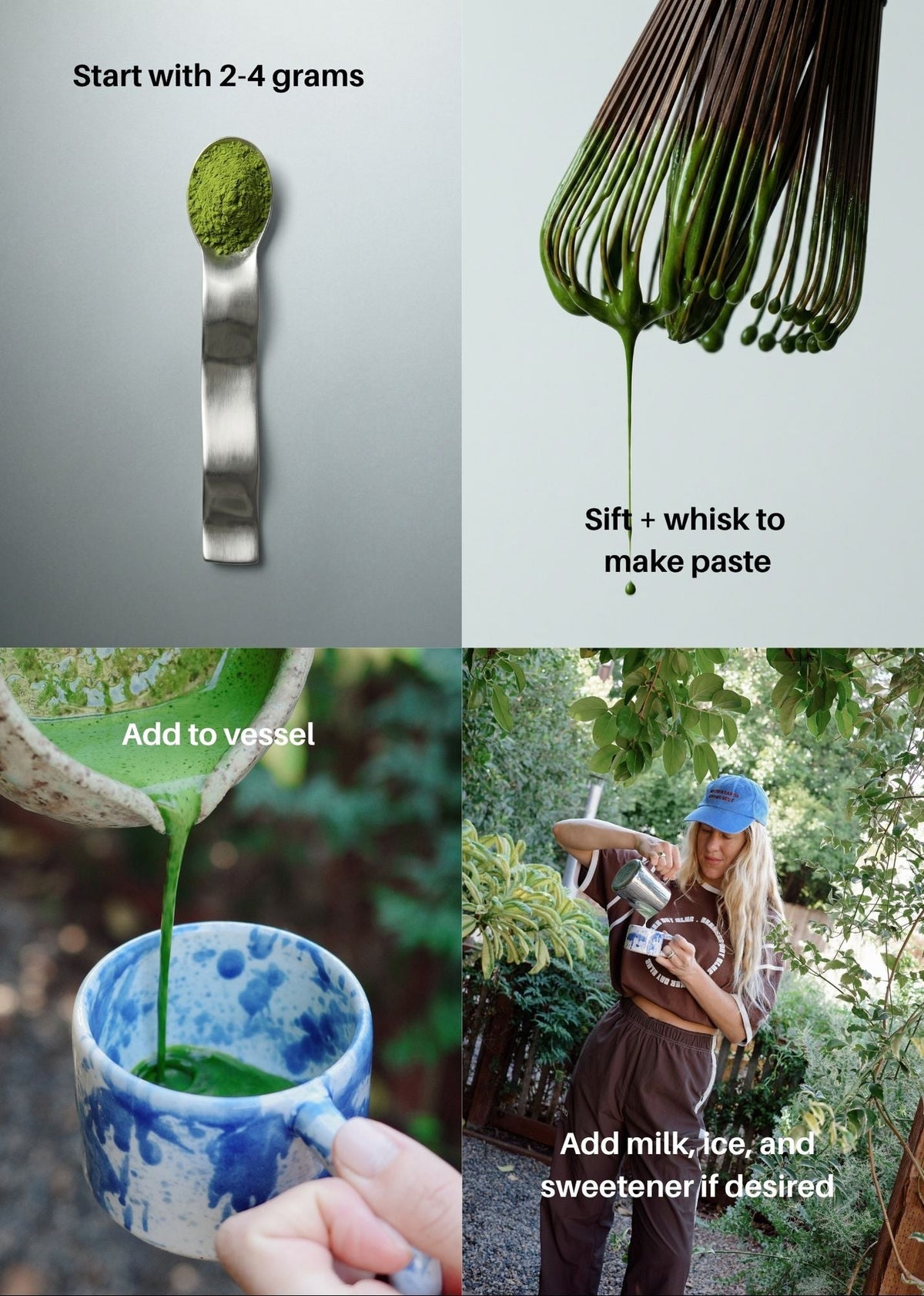 A four-panel collage showing matcha preparation and use: a metal scoop holding green powder labeled 'Start with 2-4 grams,' a whisk being dipped into dripping green paste labeled 'Sift + whisk to make paste,' green liquid being poured into a blue-and-white ceramic cup labeled 'Add to vessel,' and a woman whisking in a garden while adding milk, ice, and sweetener if desired.